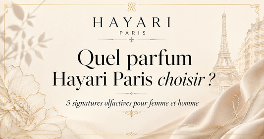 Quel parfum Hayari Paris choisir ? 5 signatures olfactives pour femme et homme